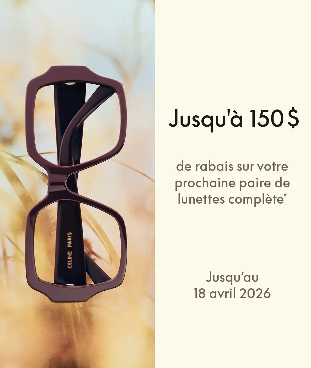 Jusqu'à 150$ de rabais sur votre prochaine paire de lunettes complètes. Jusqu'au 18 avril 2026